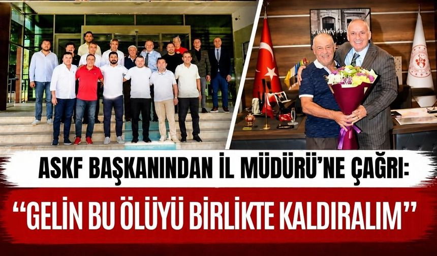ASKF başkanından İl Müdürü’ne çağrı: “Gelin bu ölüyü birlikte kaldıralım”