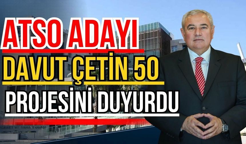 ATSO Adayı Davut Çetin 50 projesini duyurdu