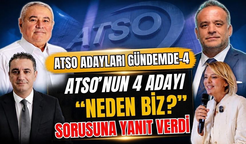 ATSO’nun 4 adayı, “Neden biz?” sorusuna yanıt verdi