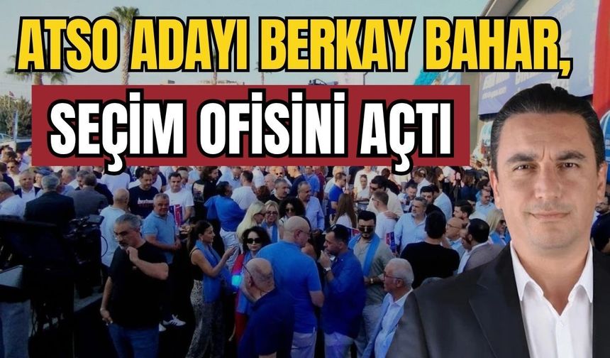 ATSO adayı Berkay Bahar, seçim ofisini açtı
