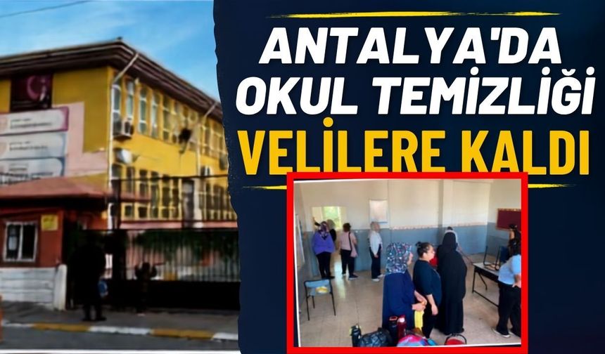 Antalya’da okul temizliği velilere kaldı