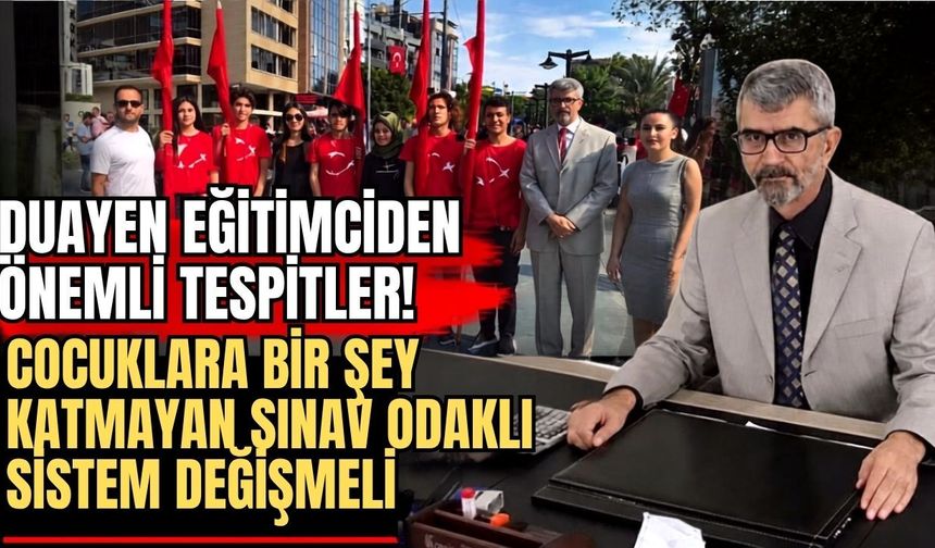 Duayen eğitimciden önemli tespitler! Çocuklara bir şey katmayan sınav odaklı sistem değişmeli