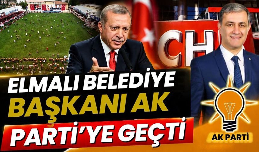 Elmalı Belediye Başkanı Halil Öztürk Ak Parti’ye geçti