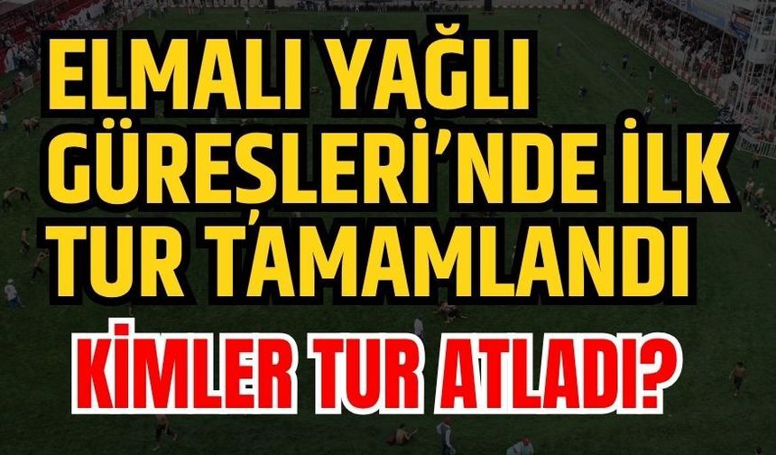 2026 Elmalı Yağlı Güreşleri’nde ilk tur tamamlandı… İşte 2’nci tura kalan başpehlivanlar