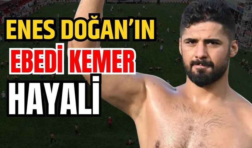 Elmalılı başpehlivan Enes Doğan’ın Elmalı’da ebedi kemer hayali…