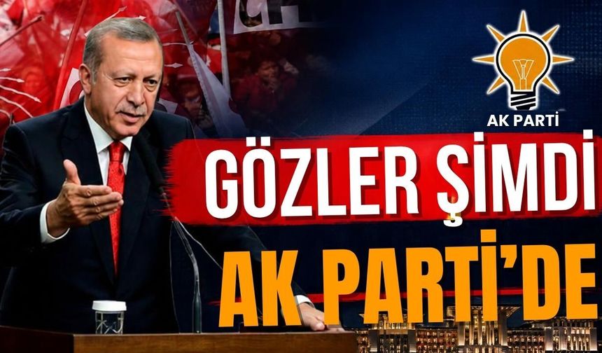 Gözler şimdi Ak Parti’de