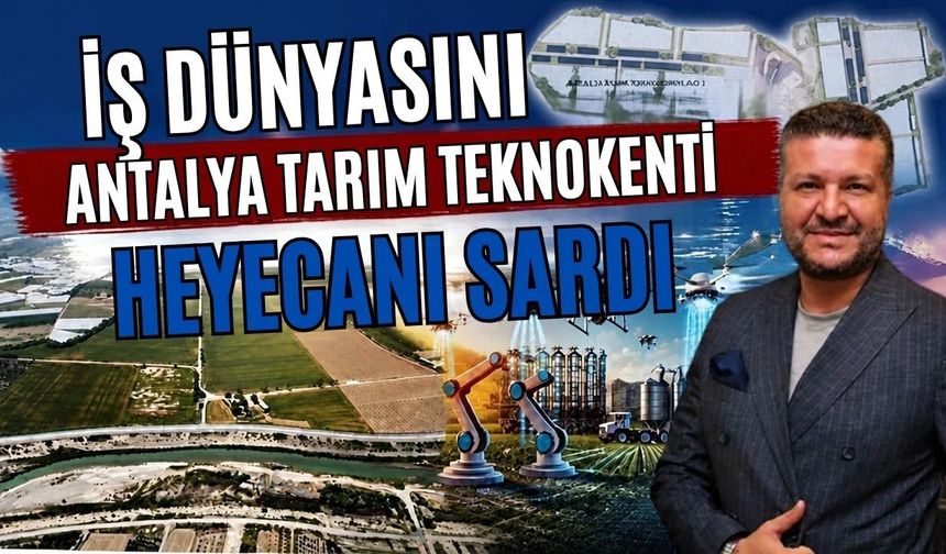 İş dünyasını Antalya Tarım Teknokenti heyecanı sardı