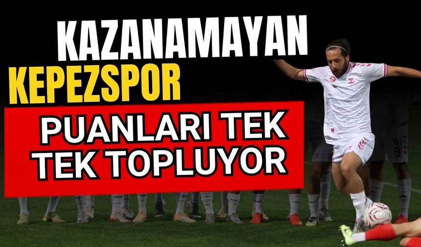 Kazanamayan Kepezspor puanları tek tek topluyor