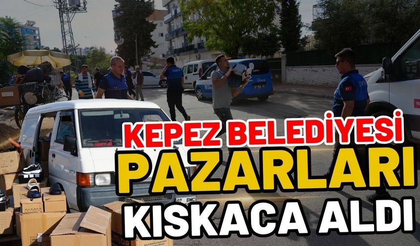 Kepez Belediyesi pazarları kıskaca aldı