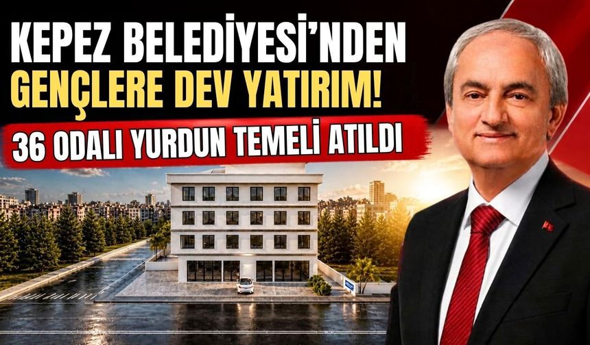 Kepez Belediyesi’nden gençlere dev yatırım! 36 odalı yurdun temeli atıl
