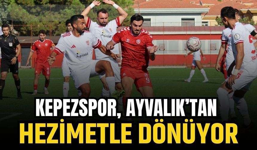 Kepezspor, Ayvalık’tan hezimetle dönüyor