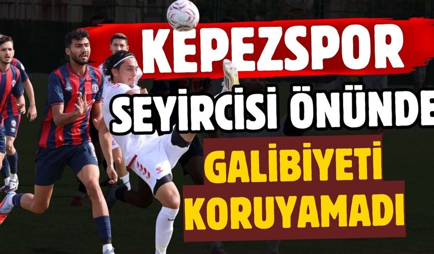 Kepezspor, seyircisi önünde galibiyeti koruyamadı 1-1