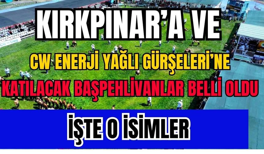 Kırkpınar ve Yağlı Güreş Ligi’ne direk katılacak başpehlivanlar belli oldu