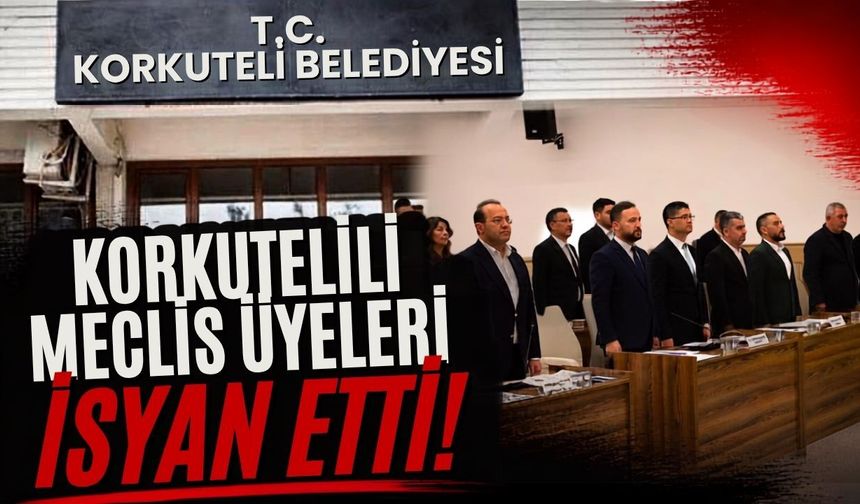 Korkutelili meclis üyeleri isyan etti!