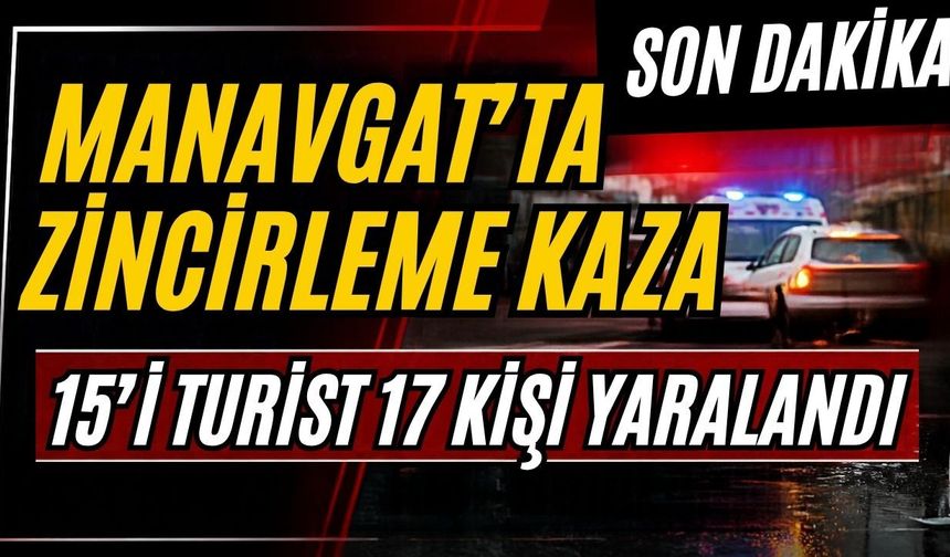 Manavgat’ta zincirleme kaza: 15’i turist 17 kişi yaralandı