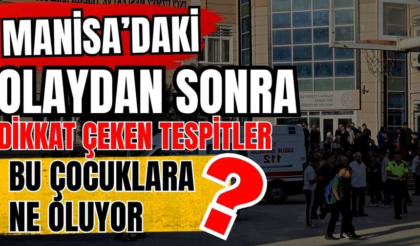Manisa’daki olaydan sonra dikkat çeken tespitler! Bu çocuklara ne oluyor?