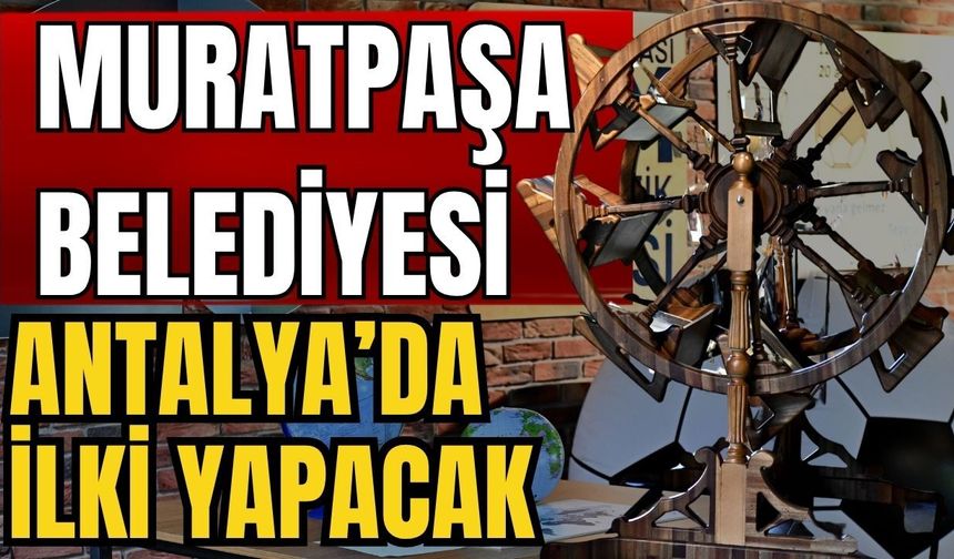 Muratpaşa Belediyesi Antalya’da ilki yapacak