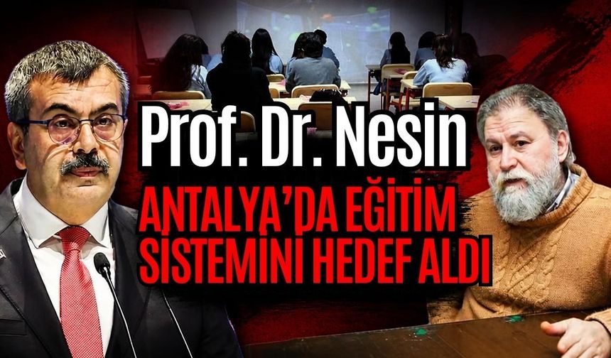Prof. Dr. Nesin Antalya’da eğitim sistemini hedef aldı