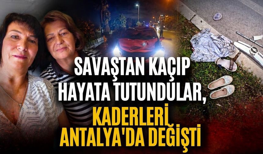 Savaştan kaçıp hayata tutundular, kaderleri Antalya’da değişti