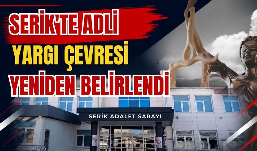 Serik'te adli yargı çevresi yeniden belirlendi