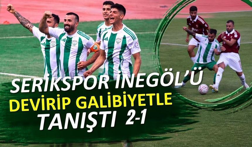Serikspor İnegöl’ü devirip galibiyetle tanıştı 2-1