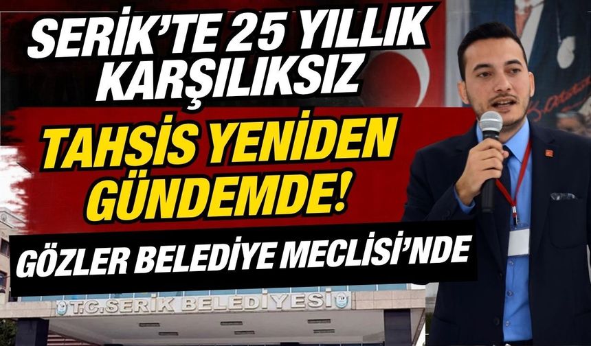 Serik’te 25 yıllık karşılıksız tahsis yeniden gündemde! Gözler Belediye Meclisi’nde