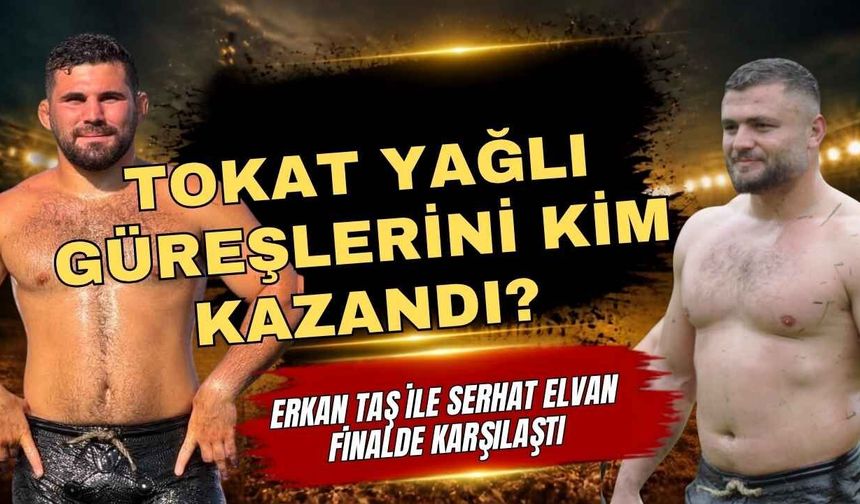 Tokat Yağlı Güreşleri’ni kim kazandı?