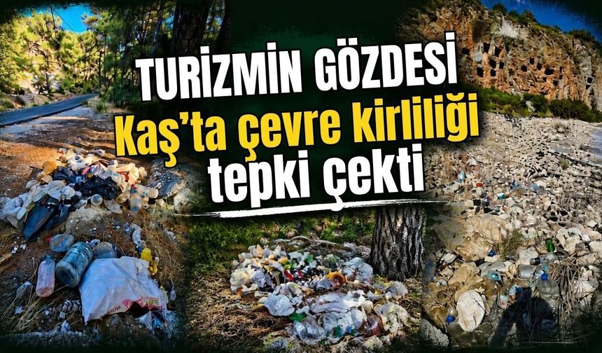 Turizmin gözdesi Kaş’ta çevre kirliliği tepki çekti
