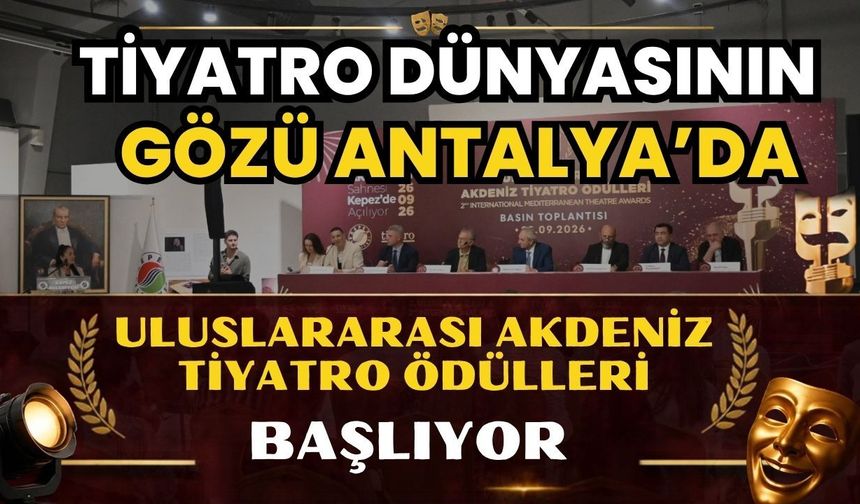 Tiyatro dünyasının gözü Antalya’da: Uluslararası Akdeniz Tiyatro Ödülleri başlıyor