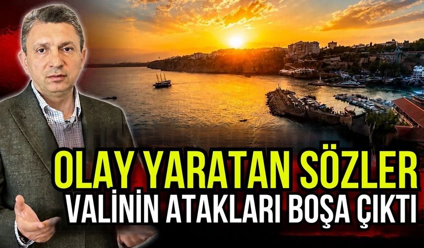 Vali Şahin’den Antalya’da olay yaratan sözler! Antalya Valisi’nin atakları boşa çıktı