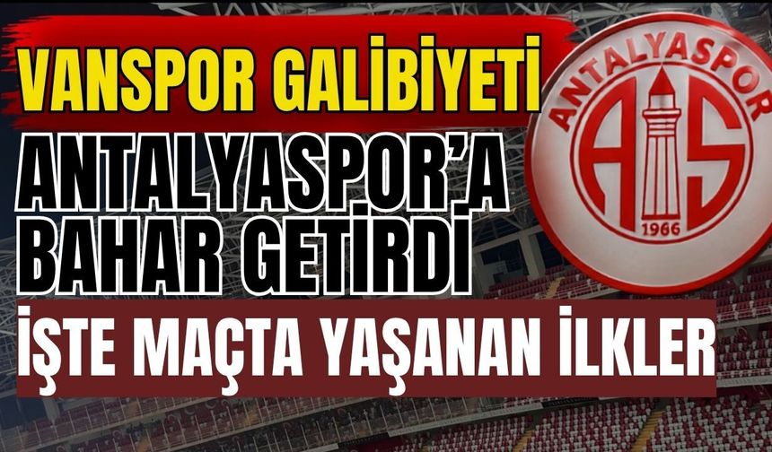 Vanspor galibiyeti, Antalyaspor’a bahar getirdi! İşte maçta yaşanan ilkler