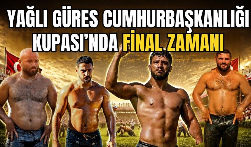 Yağlı Güreş Cumhurbaşkanlığı Kupası’nda final zamanı… İşte finalistler
