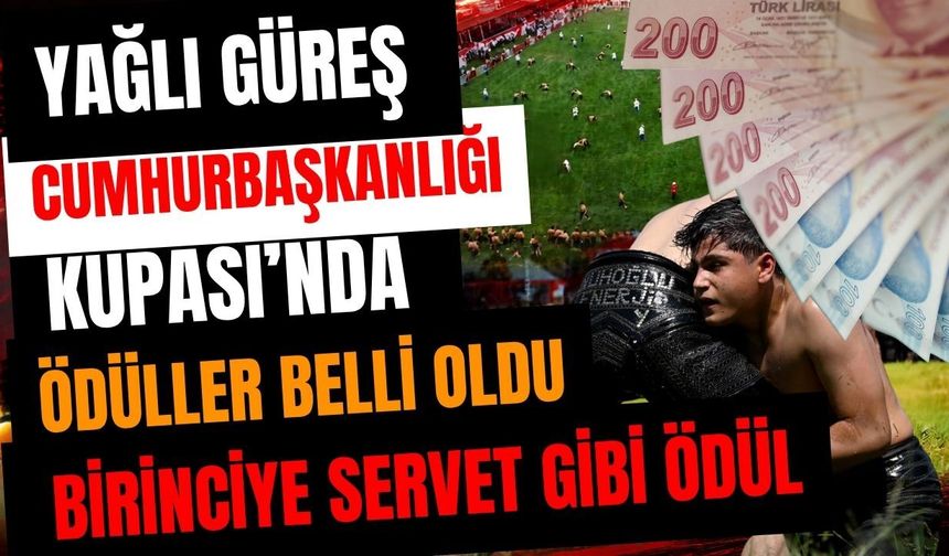 Yağlı Güreş Cumhurbaşkanlığı Kupası’nda ödüller belli oldu… Birinciye servet gibi ödül