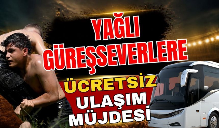 Yağlı güreşseverlere ücretsiz ulaşım müjdesi