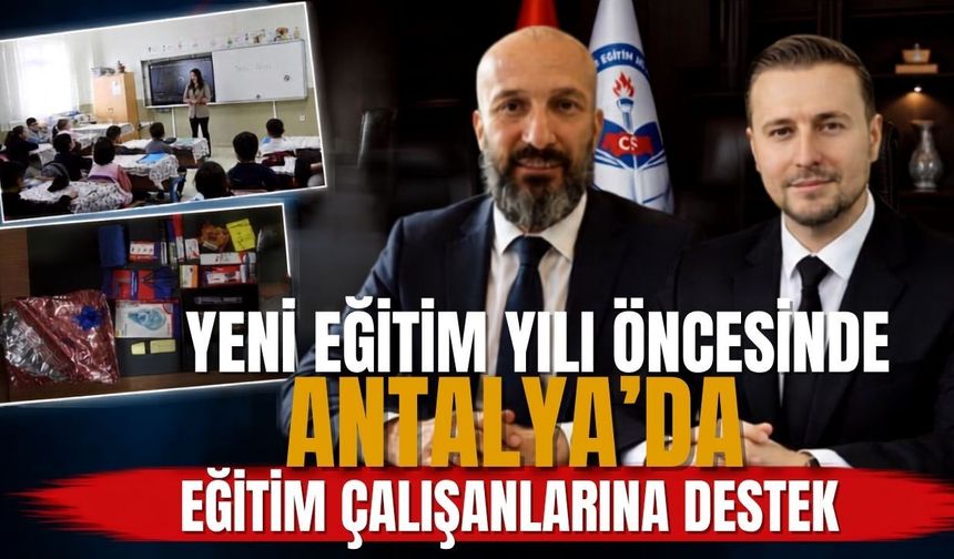 Yeni eğitim yılı öncesinde Antalya’da eğitim çalışanlarına destek