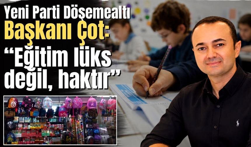 Yeni Parti Döşemealtı Başkanı Çot: “Eğitim lüks değil, haktır”