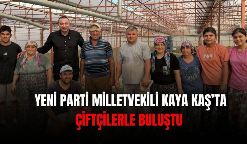 Yeni Parti Milletvekili Kaya Kaş’ta çiftçilerle buluştu
