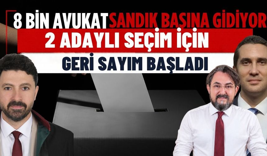 8 bin avukat sandık başına gidiyor! 2 adaylı seçim için geri sayım