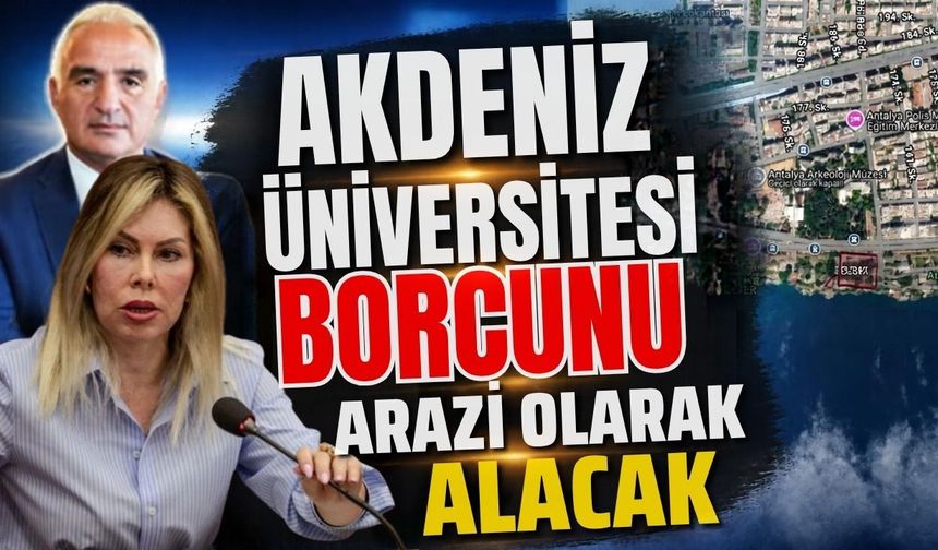 Akdeniz Üniversitesi borcunu arazi olarak alacak