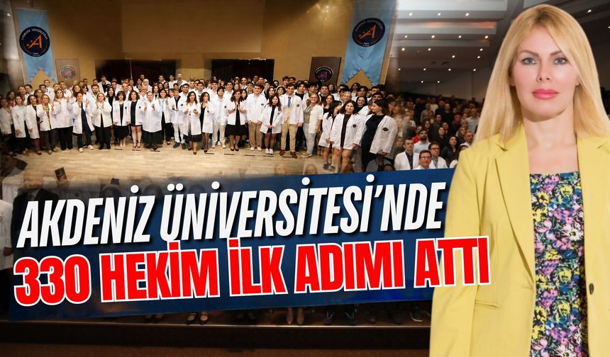 Akdeniz Üniversitesi’nde 330 hekim ilk adımı attı