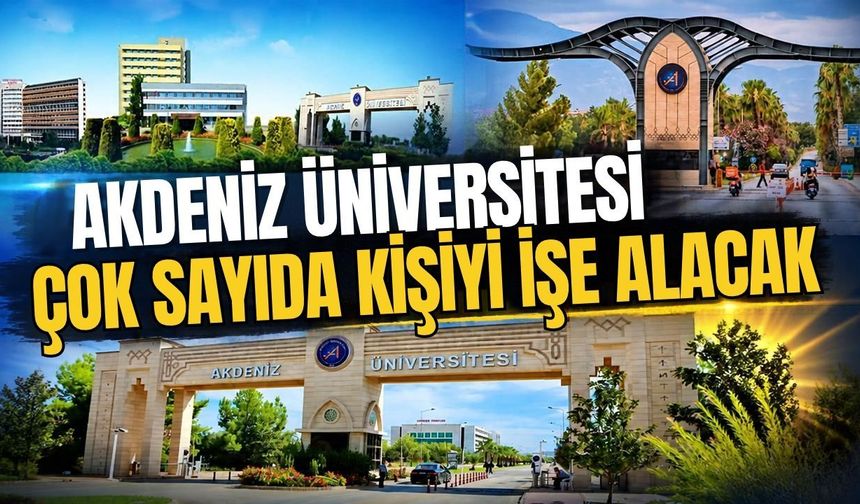 Akdeniz Üniversitesi’nde dev alım