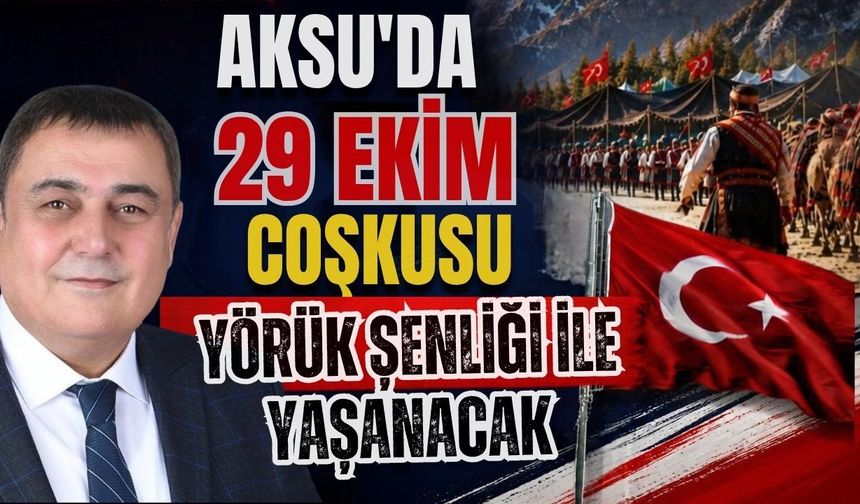 Aksu'da 29 Ekim coşkusu Yörük Şenliği ile yaşanacak