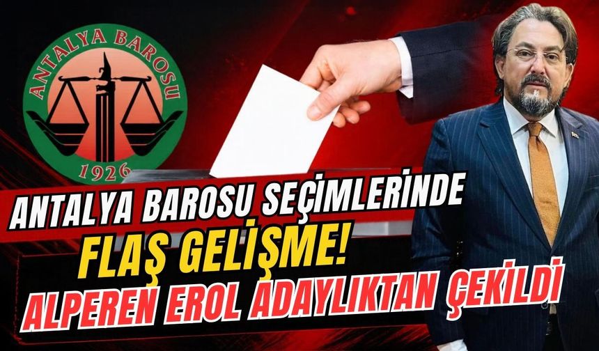 Antalya Barosu seçimlerinde flaş gelişme! Alperen Erol adaylıktan çekildi