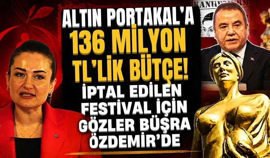 Altın Portakal’a 136 milyon TL’lik bütçe! İptal edilen festival için gözler Büşra Özdemir’de