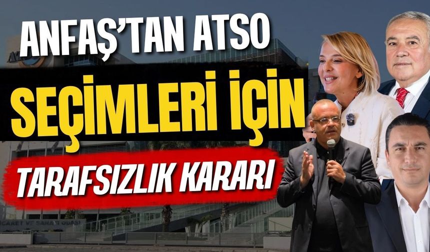 ANFAŞ’tan ATSO seçimleri için tarafsızlık kararı