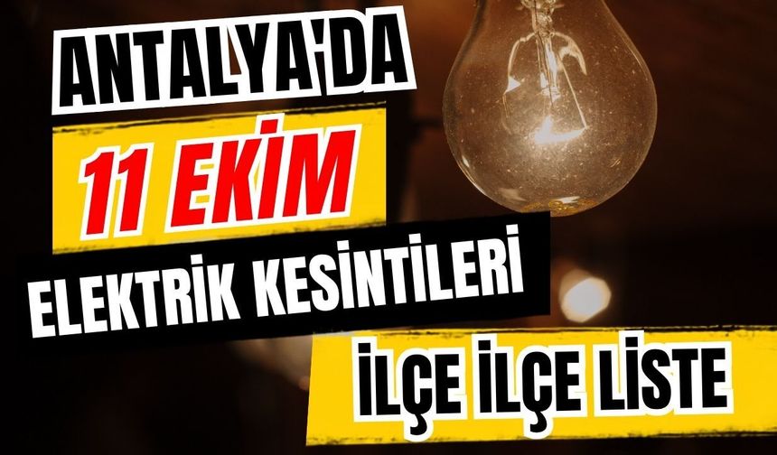 Antalya’da 11 Ekim 2026 elektrik kesintilerinin tam listesi