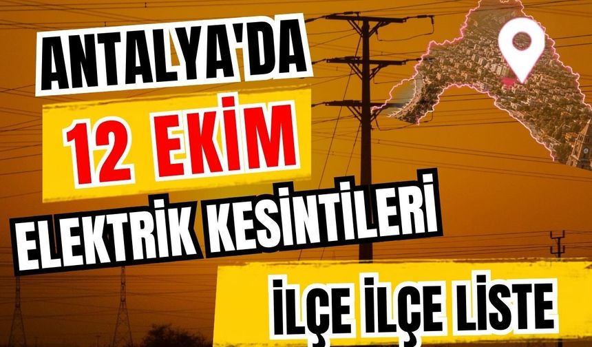 Antalya’da 12 Ekim 2026 elektrik kesintilerinin tam listesi