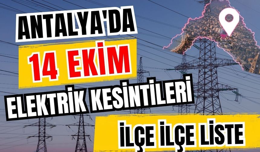 Antalya’da 14 Ekim 2026 elektrik kesintilerinin tam listesi