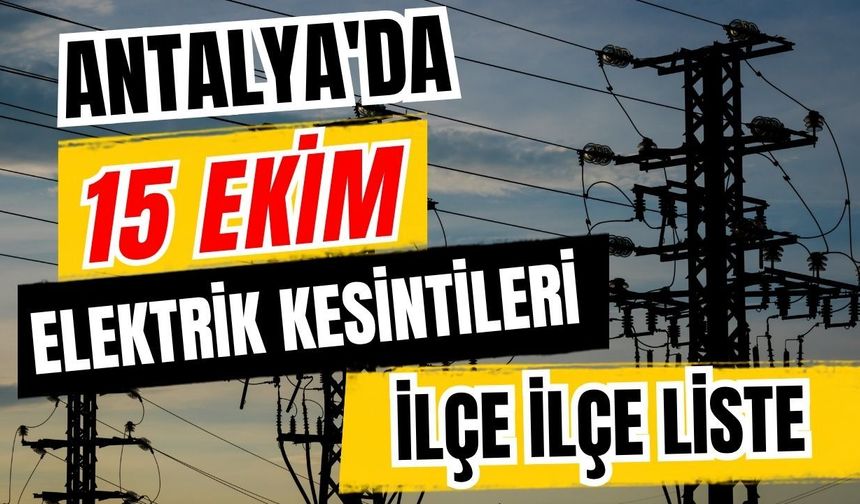 Antalya’da 15 Ekim 2026 elektrik kesintilerinin tam listesi