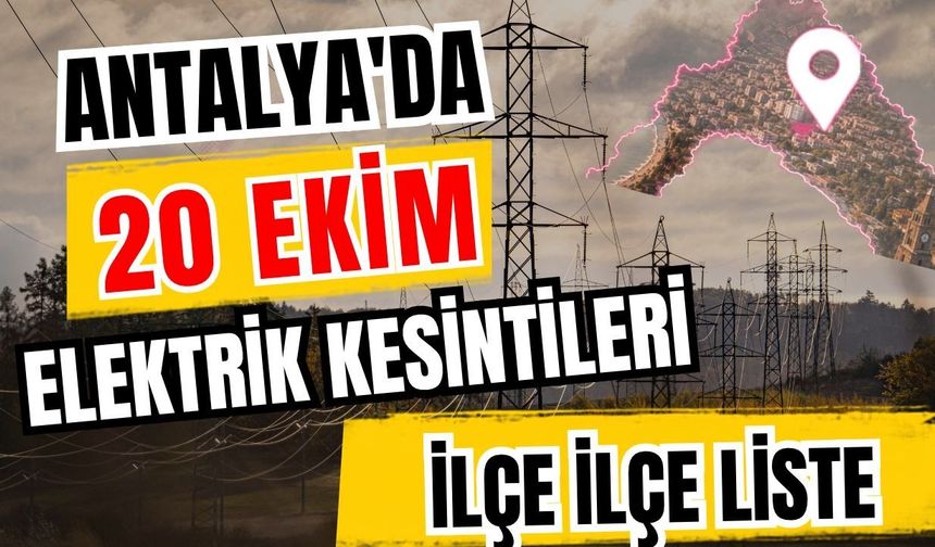 Antalya’da 20 Ekim 2026 elektrik kesintilerinin tam listesi